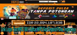 Link Login Slot MPO1881: Daftar MPO Slot Deposit Pulsa Terpercaya merupakan slot gacor MPO1881 dengan winrate kemenangan 98% dan terpercaya.